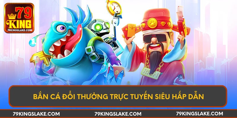 Bắn cá đổi thưởng trực tuyến thu hút đông đảo người chơi