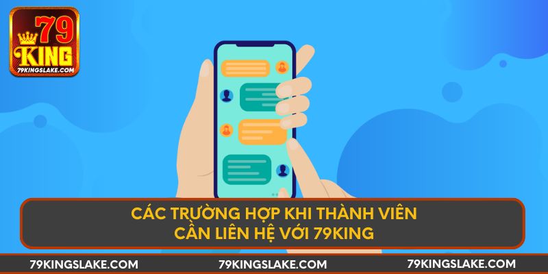 Các trường hợp khi thành viên cần liên hệ với 79KING