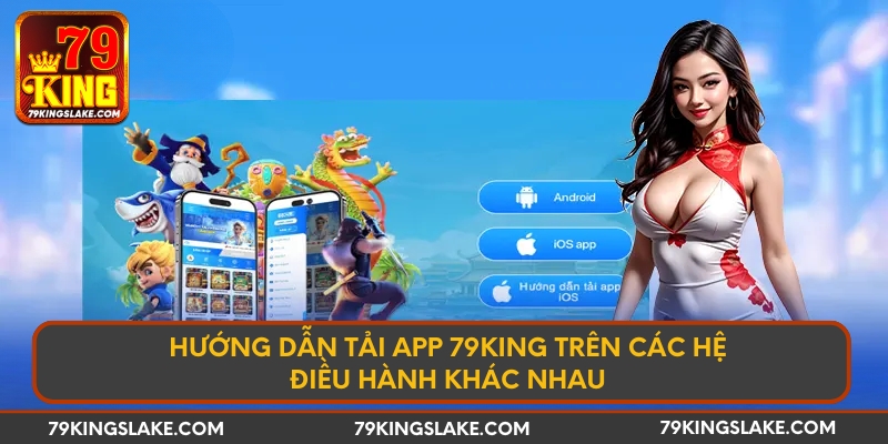 Hướng dẫn tải app 79KING trên các hệ điều hành khác nhau