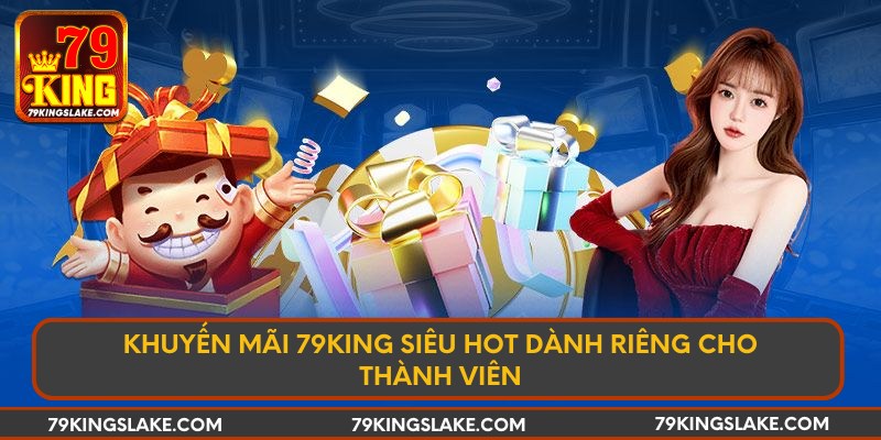 Khuyến mãi 79KING siêu hot dành riêng cho thành viên