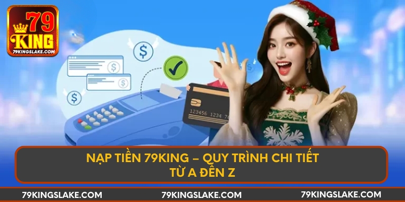Nạp tiền 79KING – Quy trình chi tiết từ A đến Z