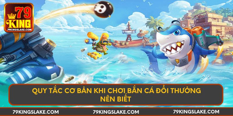 Quy tắc cơ bản khi chơi bắn cá đổi thưởng nên biết 
